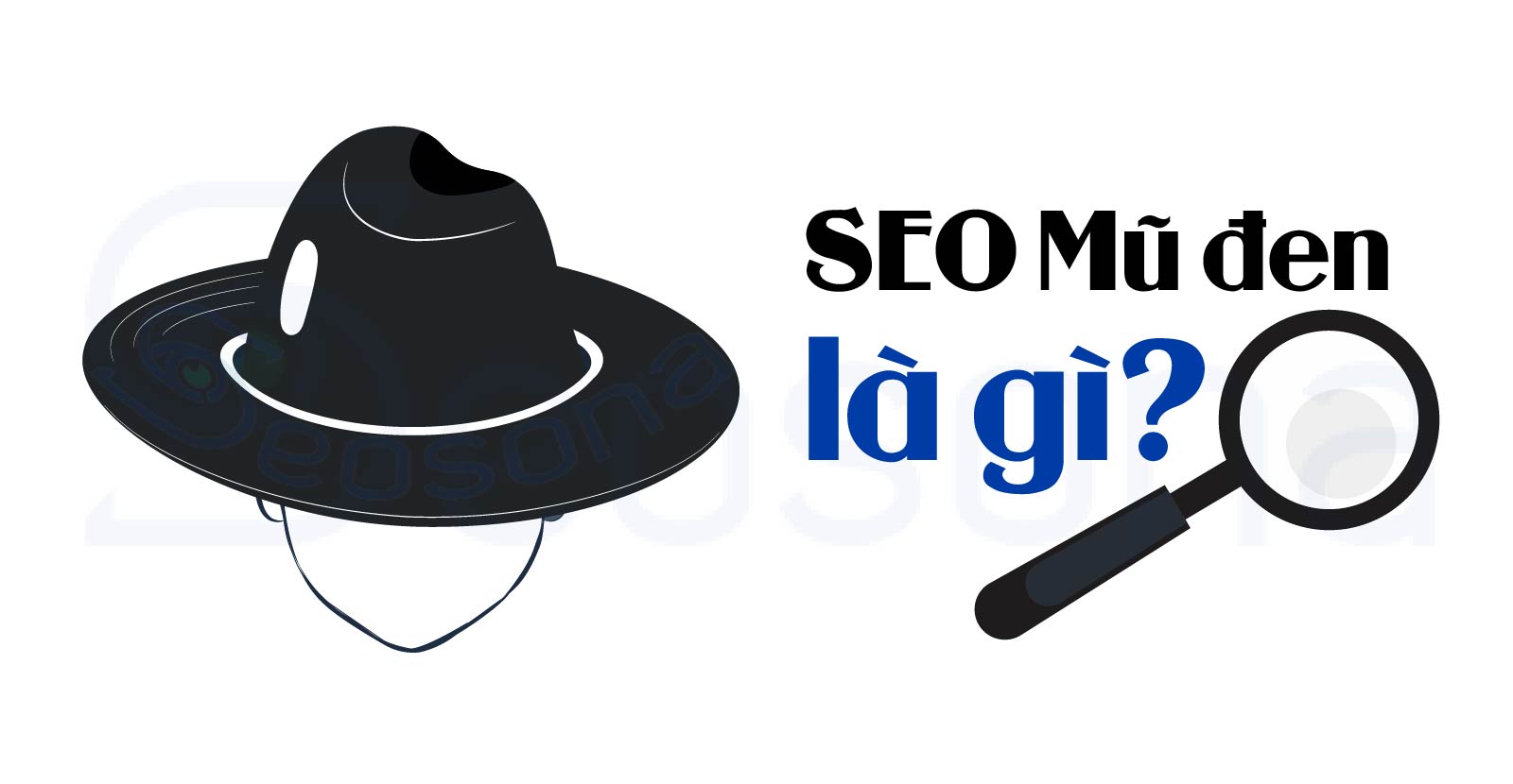 SEO mũ đen là gì? 9 kỹ thuật rủi ro cần tránh